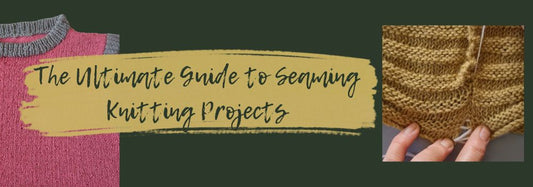 The Ultimate Guide to Seaming Knitting Projects